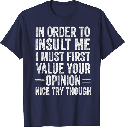 in Order to Insult Me Funny Sarcastic Quote Humor T-Shirt - T-Shirt | Navy