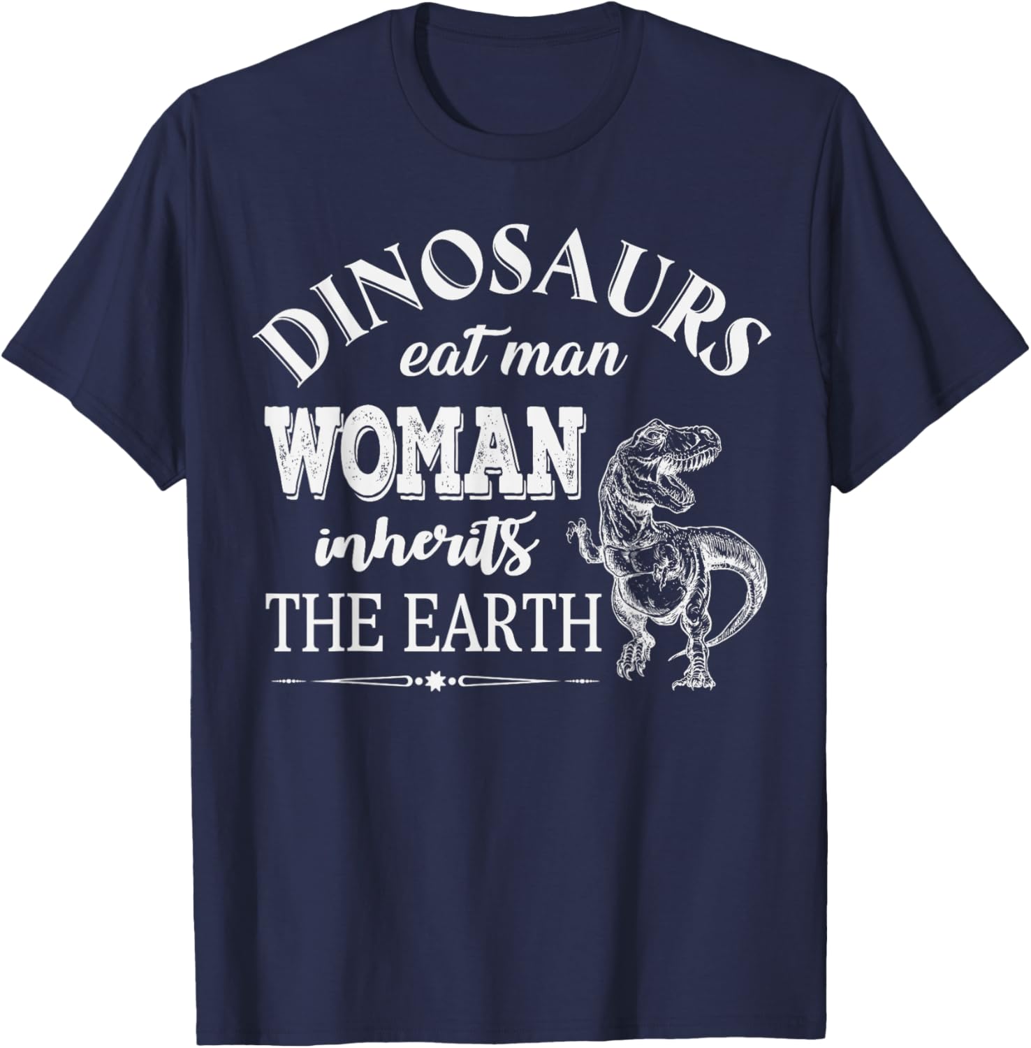 Dinosaurs Eat Man Woman Inherits The Earth Funny T-Shirt - T-Shirt | Navy