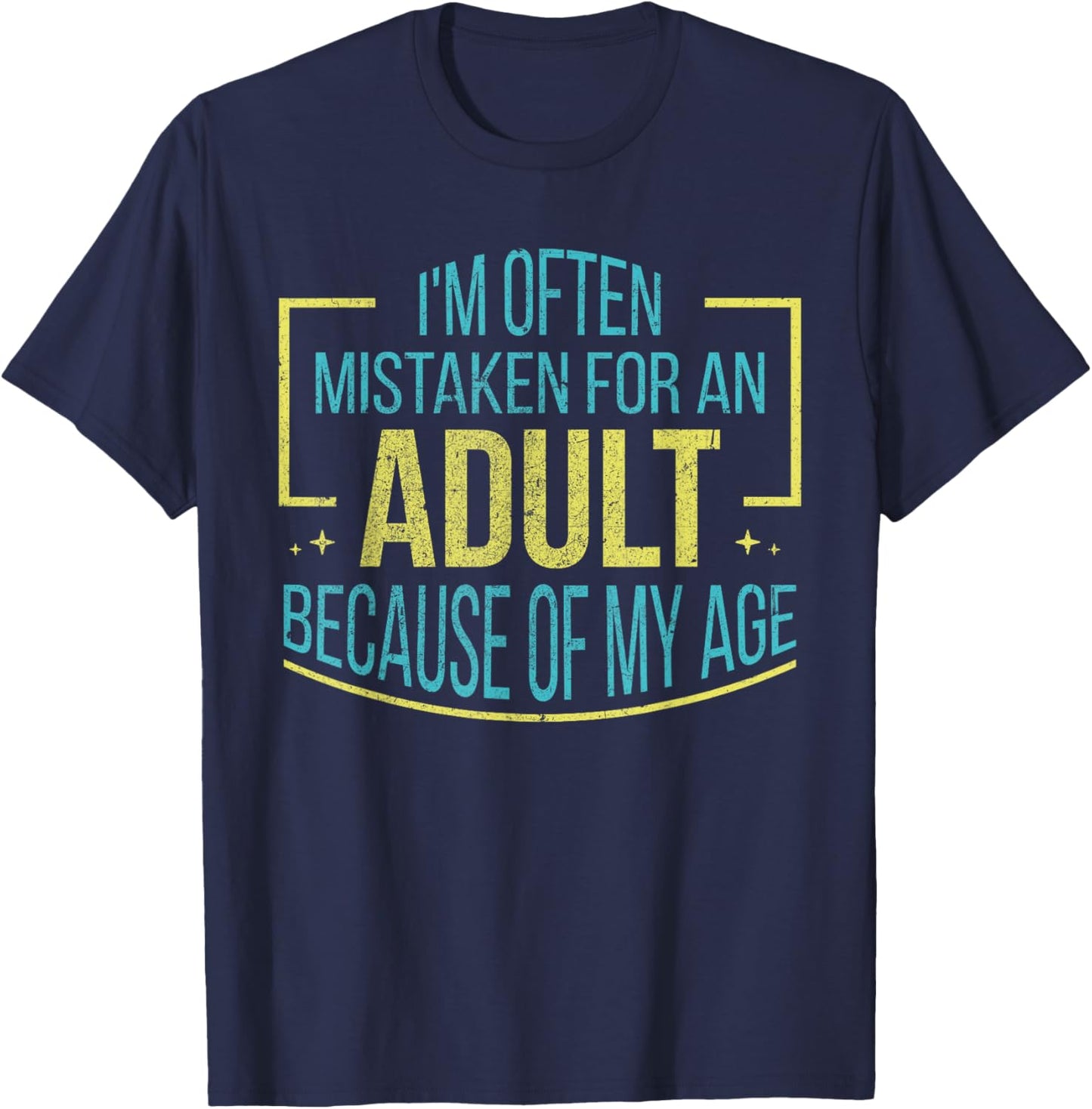 I'm Often Mistaken For An Adult Because Of My Age Funny T-Shirt - T-Shirt | Navy