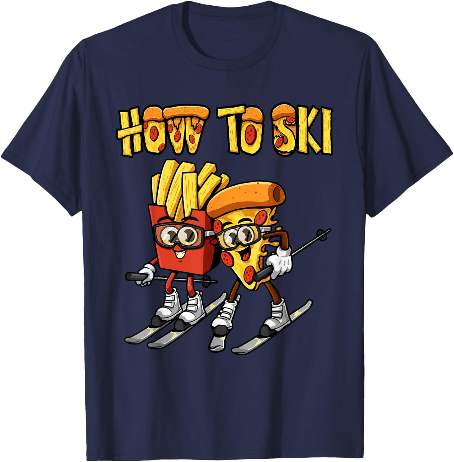 How To Ski Funny Pizza French Fries Skier Skiing Food Lover T-Shirt - T-Shirt | Navy