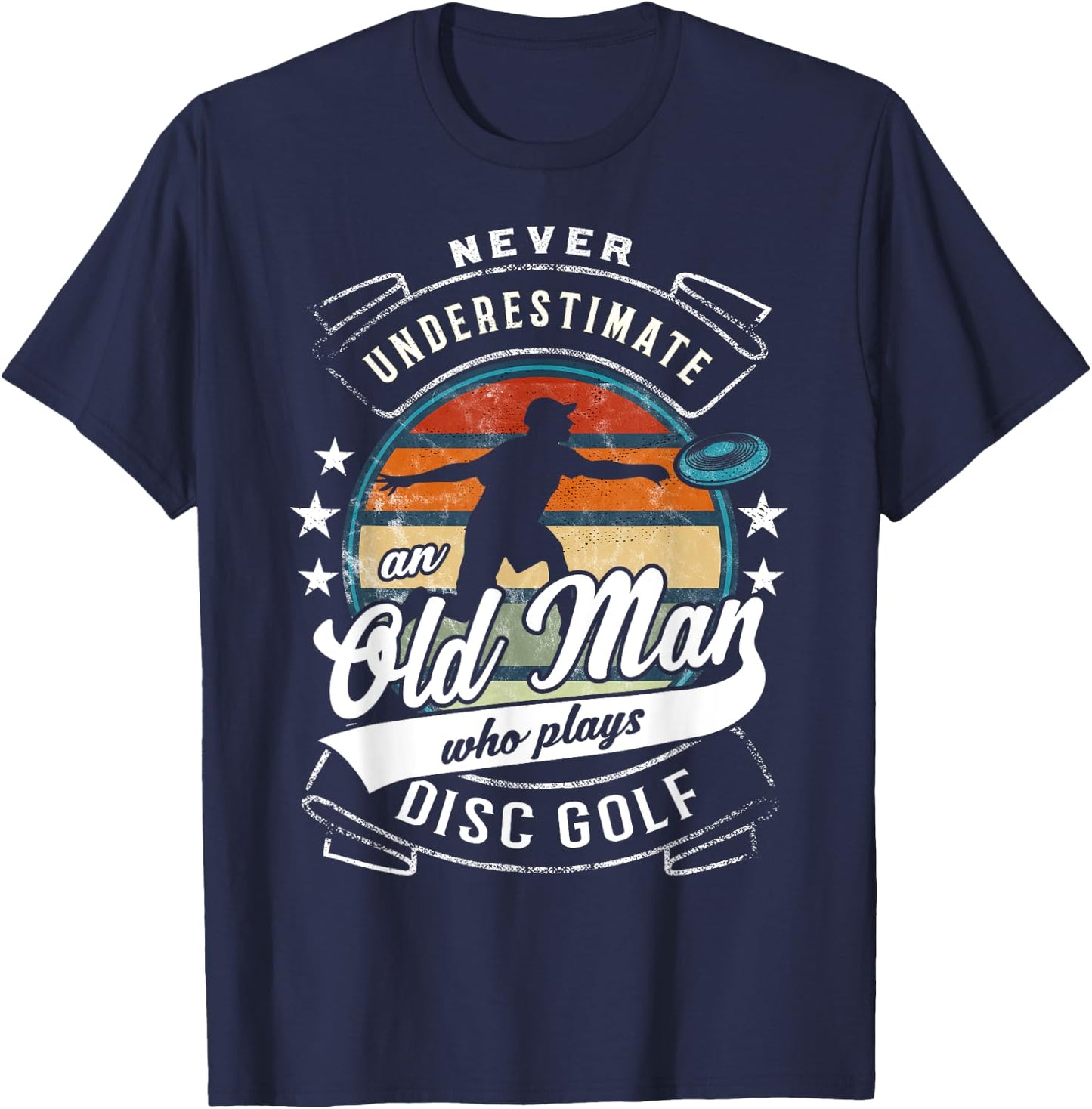 Never Underestimate An Old Man Who Plays Disc Golf T-Shirt - T-Shirt | Navy