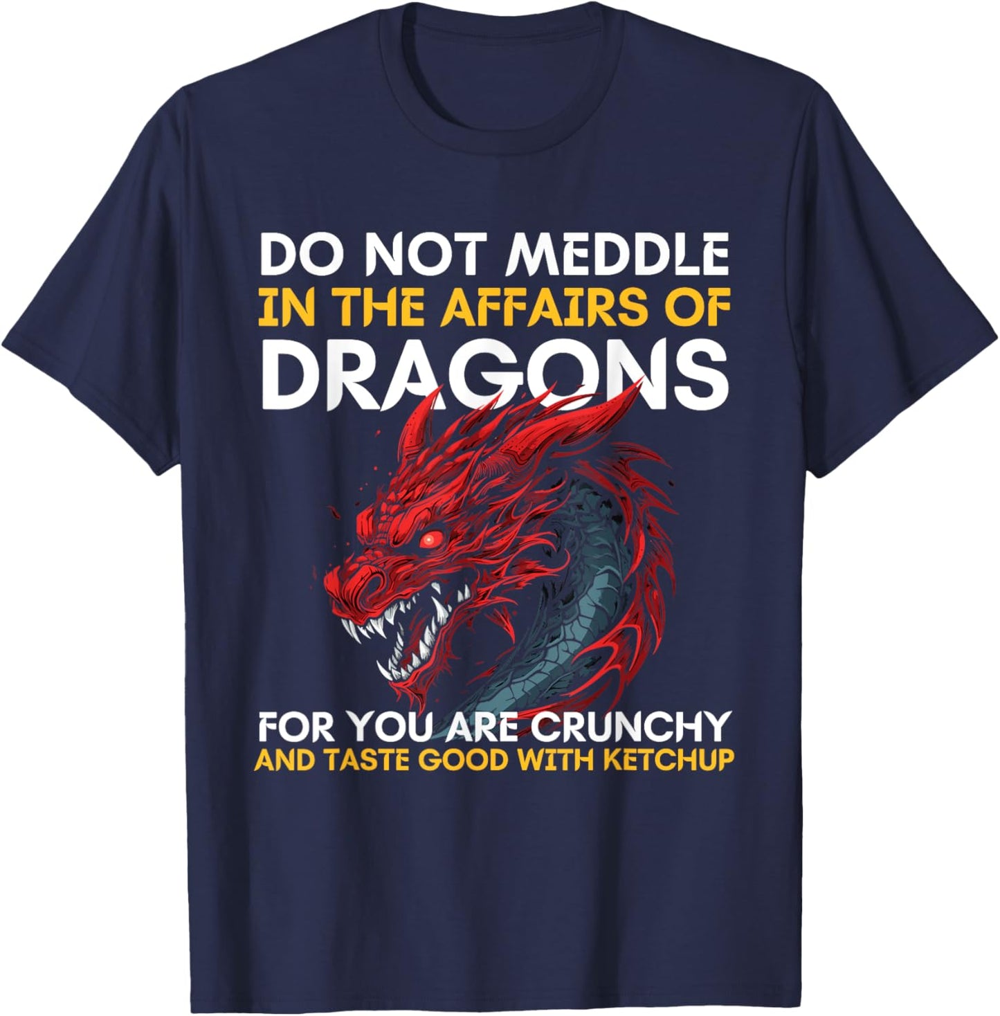 Do Not Meddle In The Affairs Of Dragons For You Are Crunchy T-Shirt - T-Shirt | Navy