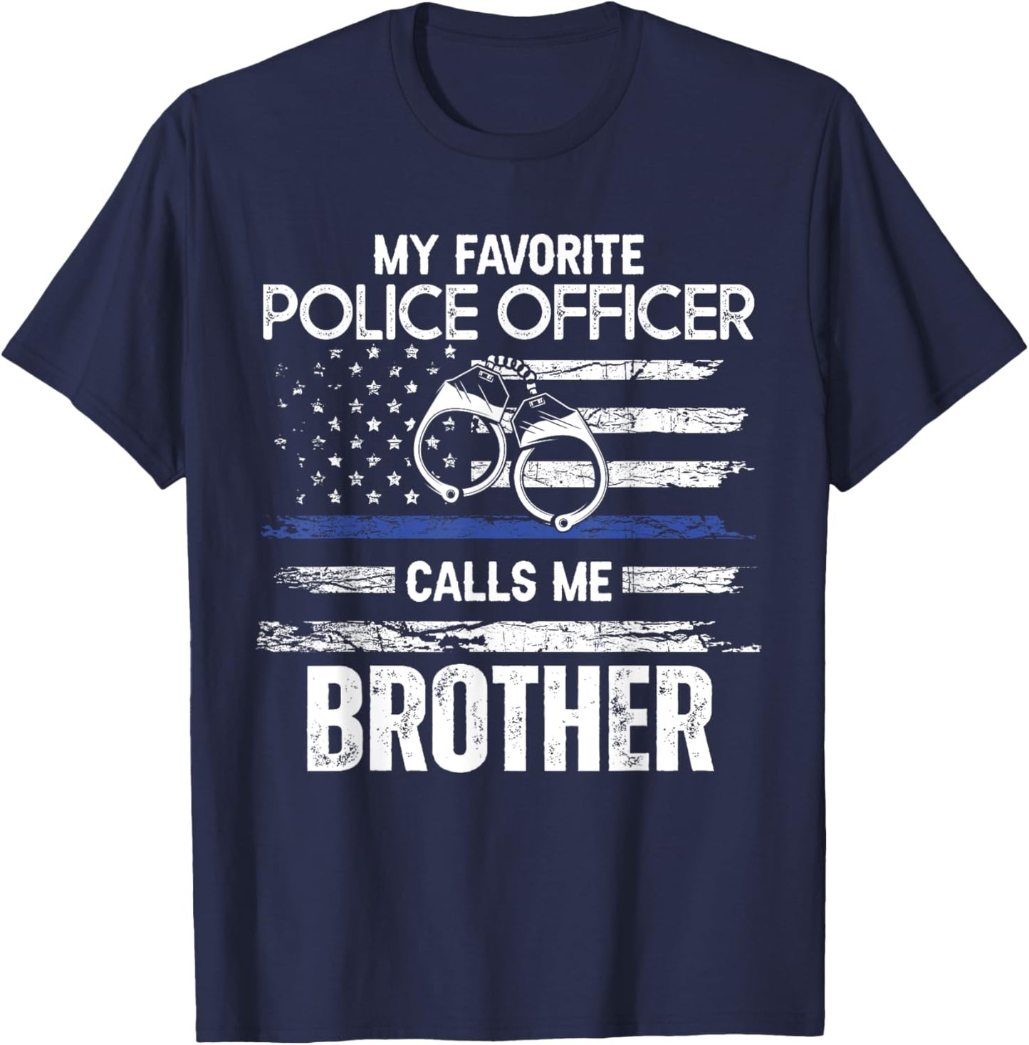 My Favorite Police Officer Calls Me Brother T-Shirt - T-Shirt | Navy