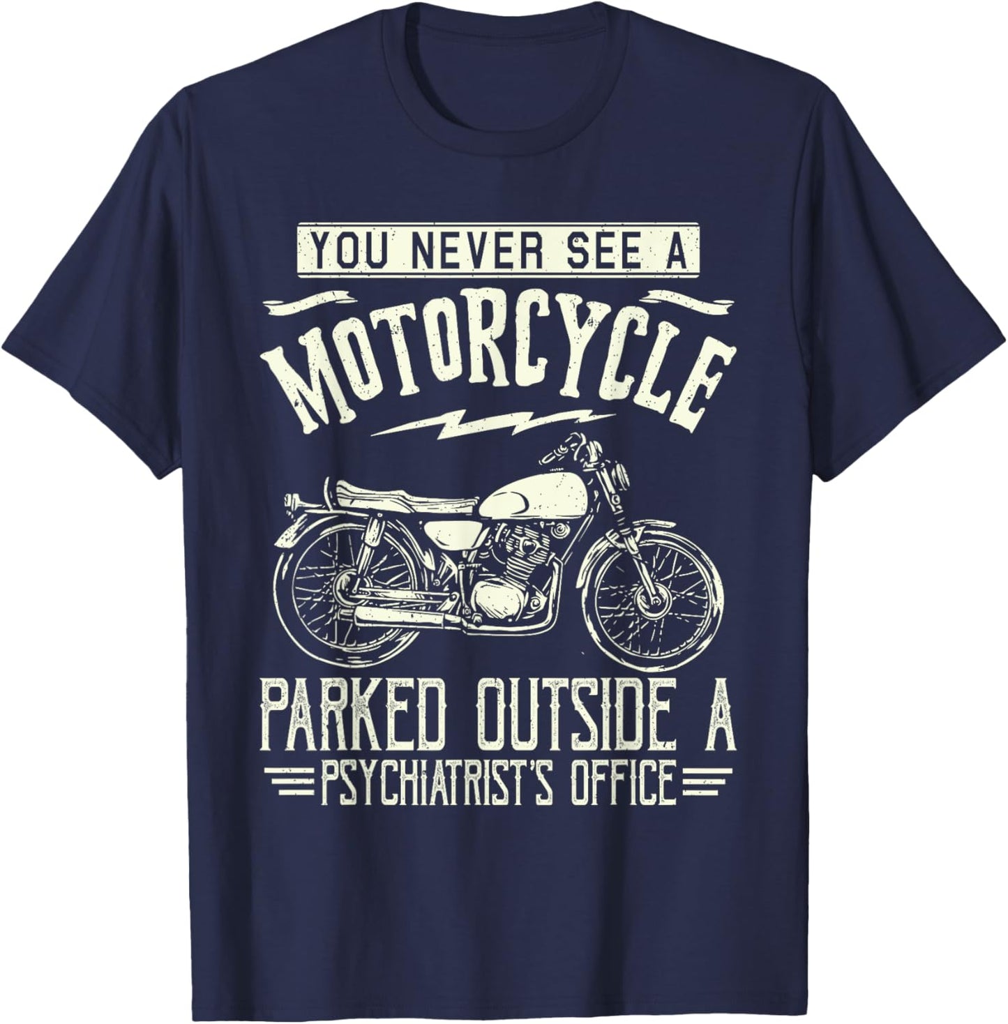You Never See A Motorcycle Parked Outside a Psychiatrist's T-Shirt - T-Shirt | Navy
