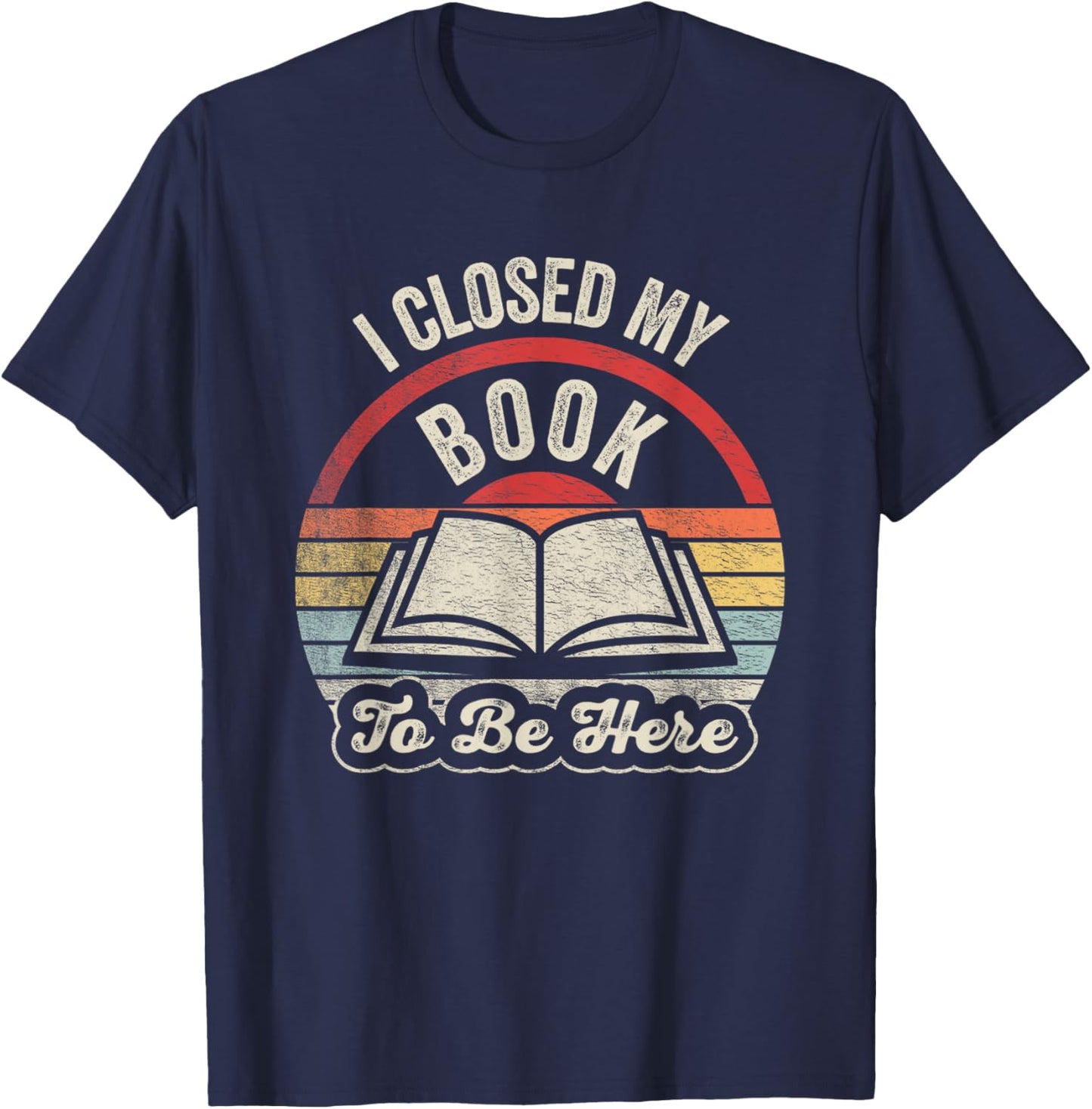 Retro Vintage I Closed My Book to Be Here Book Lover Reading T-Shirt - T-Shirt | Navy