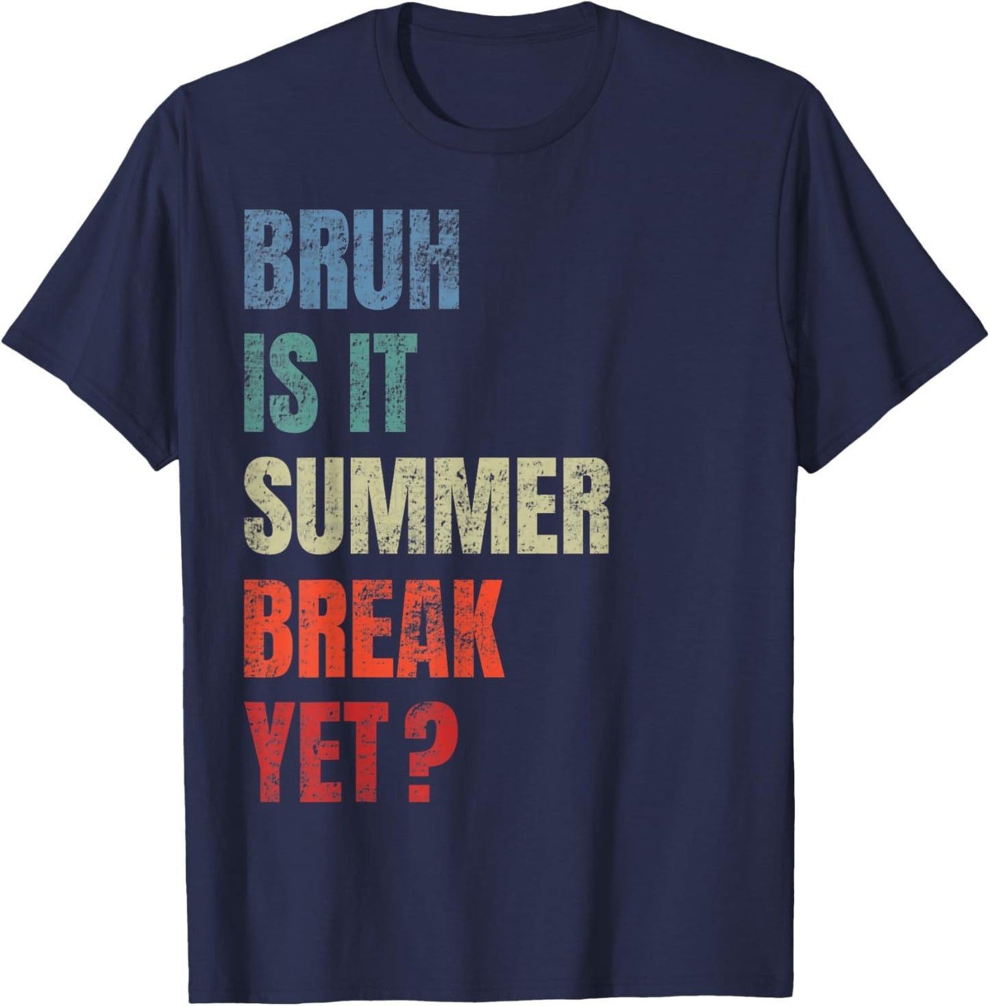 Retro Funny Bruh Is It Summer Break Yet Last Day Of School T-Shirt - T-Shirt | Navy