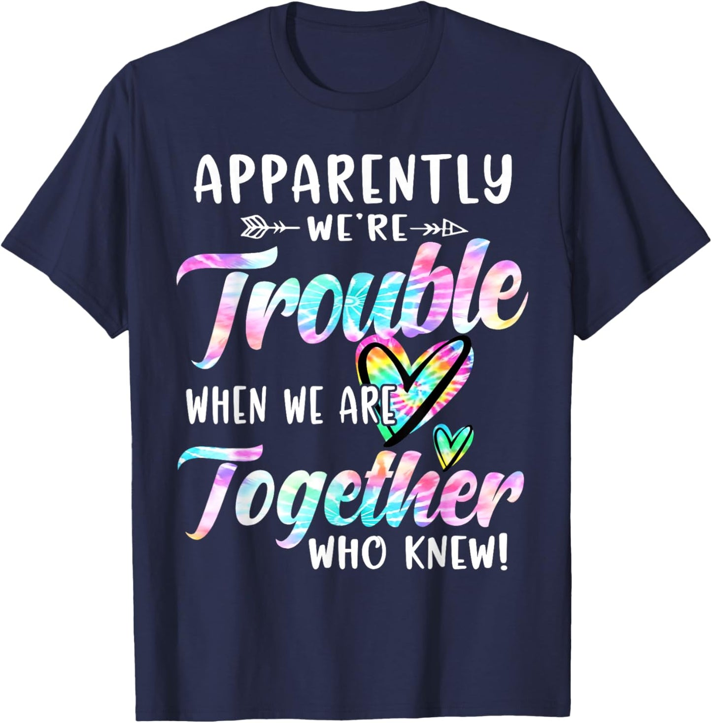 Apparently We're Trouble When We are Together Bestie Tie Dye T-Shirt - T-Shirt | Navy