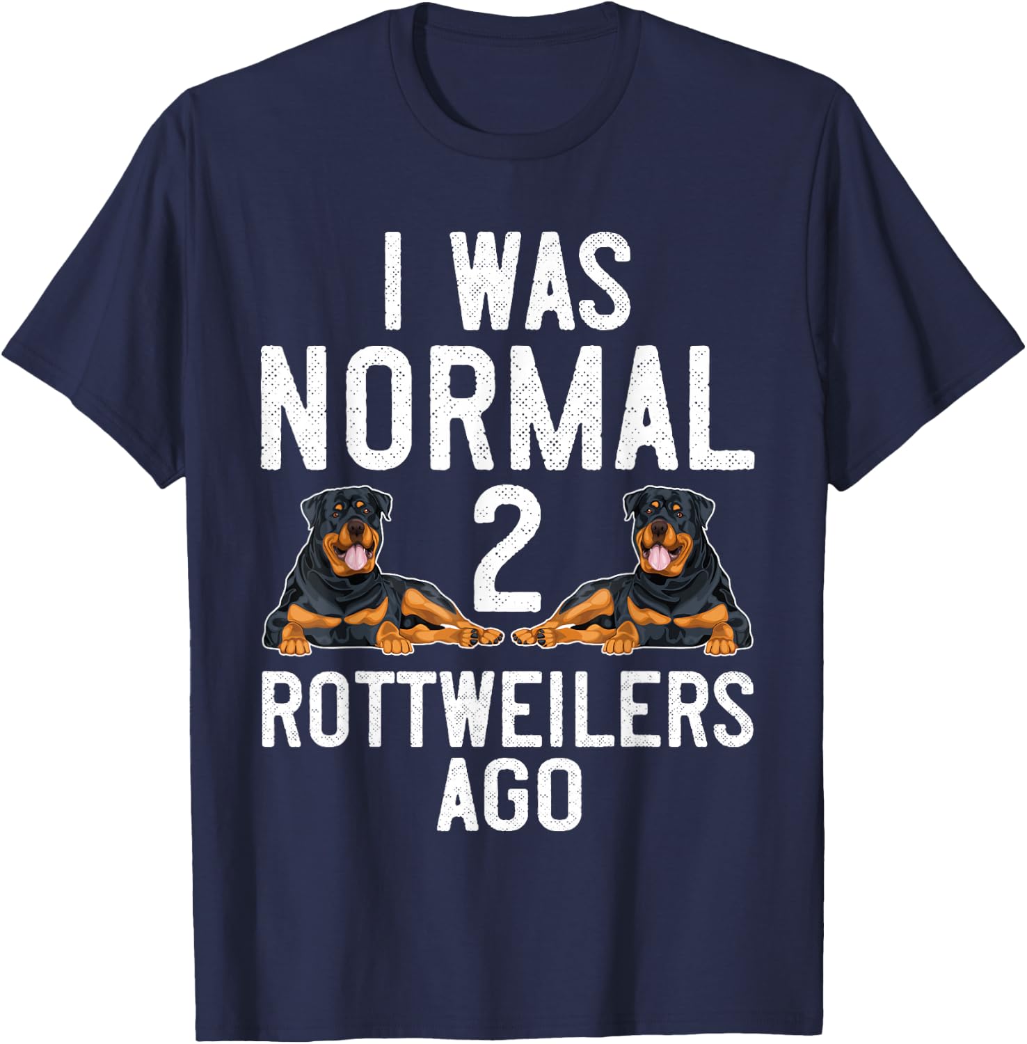 Rottweiler Dog Lover I was Normal 2 Rottweilers Rottie Mom T-Shirt - T-Shirt | Navy