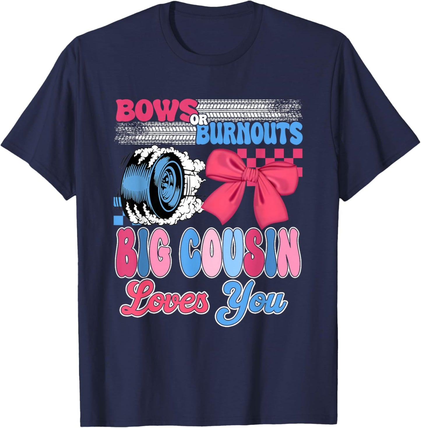 Burnouts or Bows Big Cousin Loves You Gender Reveal Party T-Shirt - T-Shirt | Navy