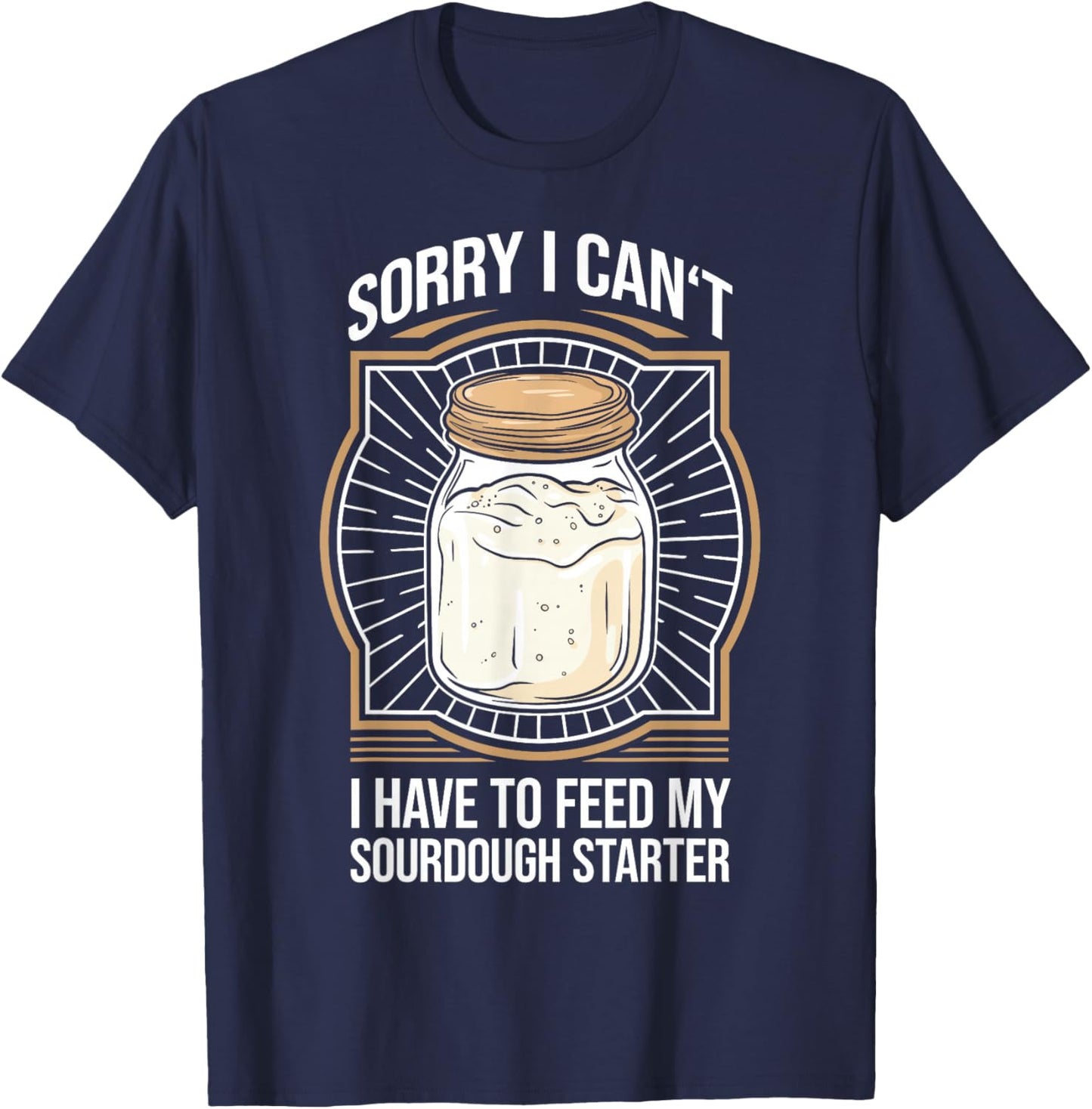 Funny Sourdough Starter Sourdough Bread Baker T-Shirt - T-Shirt | Navy