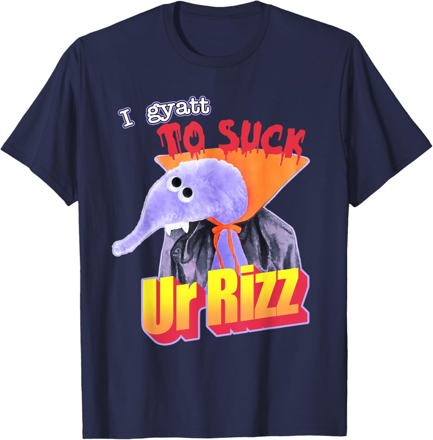 I Gyatt To Suck Ur-Bizz Funny Apparel T-Shirt - T-Shirt | Navy