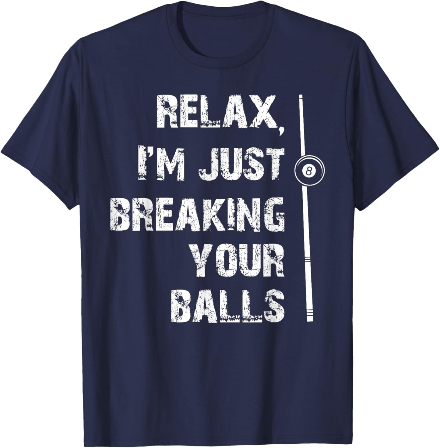 Relax I'm Just Breaking Your Balls Shooting Pool Billiards T-Shirt - T-Shirt | Navy