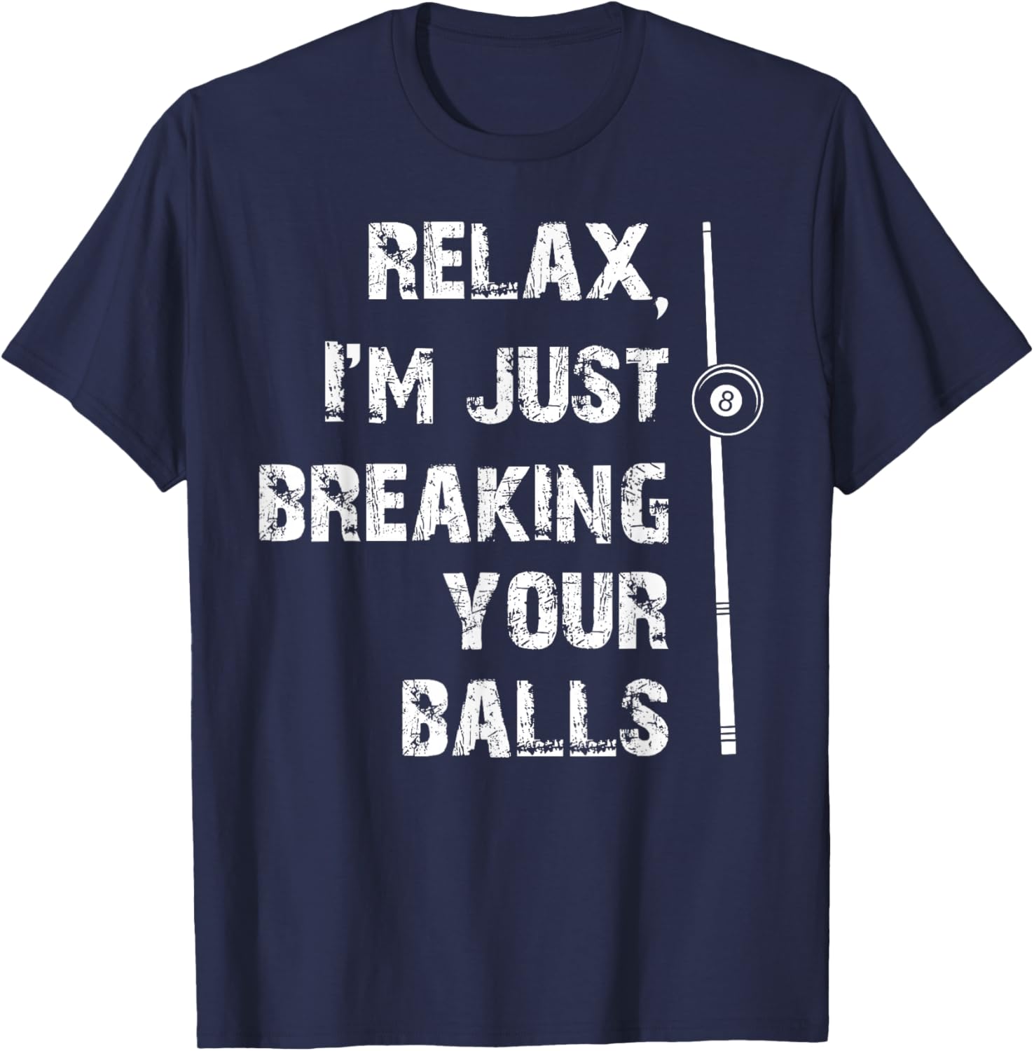 Relax I'm Just Breaking Your Balls Shooting Pool Billiards T-Shirt - T-Shirt | Navy