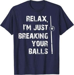 Relax I'm Just Breaking Your Balls Shooting Pool Billiards T-Shirt - T-Shirt | Navy