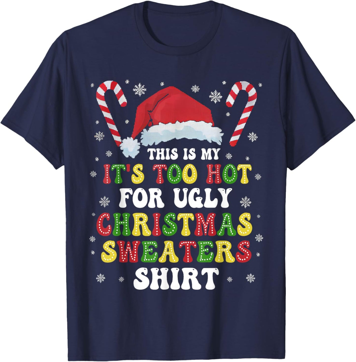 Groovy This Is My It's Too Hot For Ugly Christmas Sweaters T-Shirt - T-Shirt | Navy
