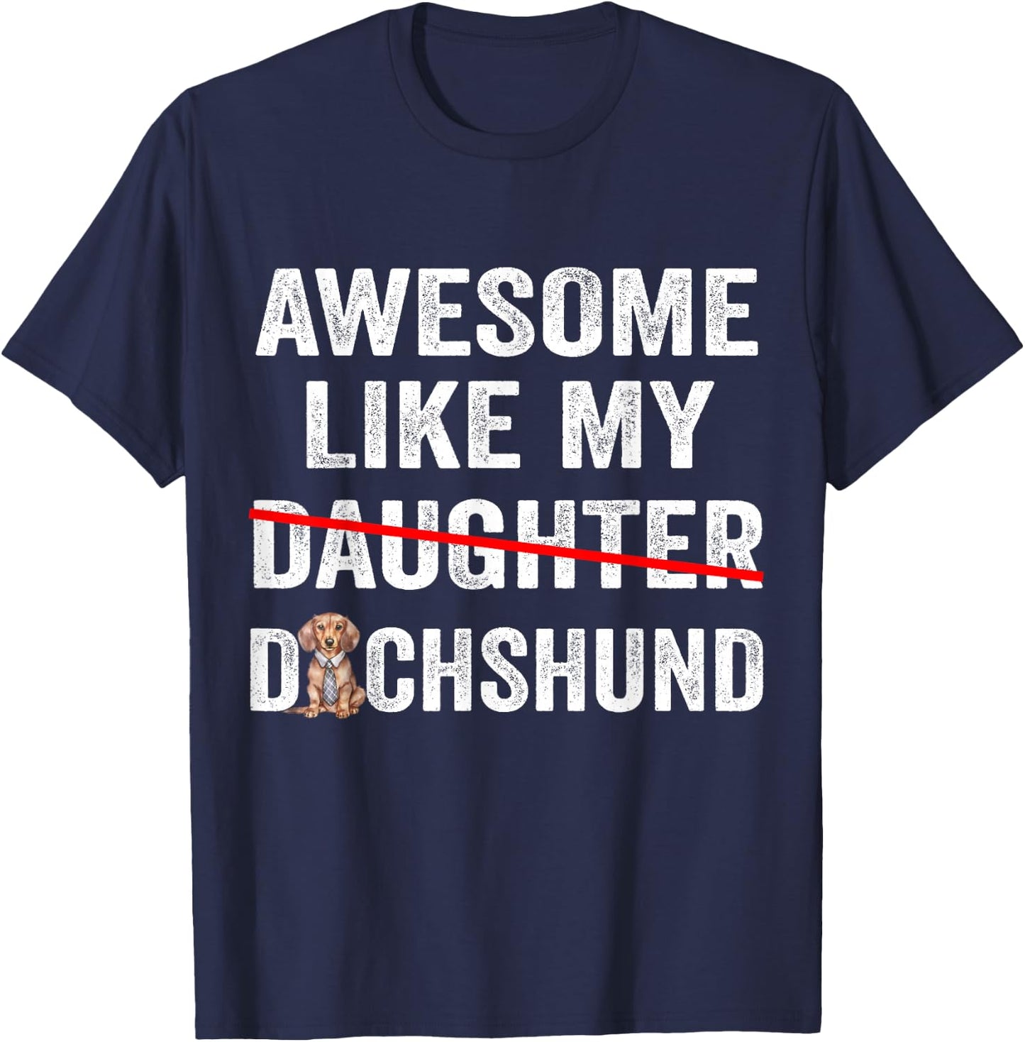 Fun Awesome Like My Dachshund Dad Funny Fathers Day T-Shirt - T-Shirt | Navy