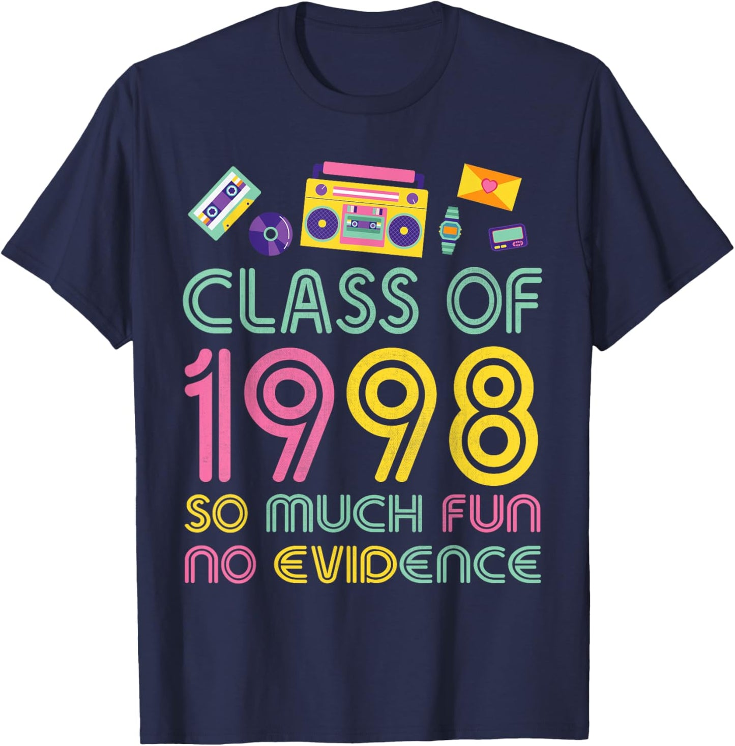 Happy Class Of 1998 So Much Fun No Evidence 26 Years Memory T-Shirt - T-Shirt | Navy