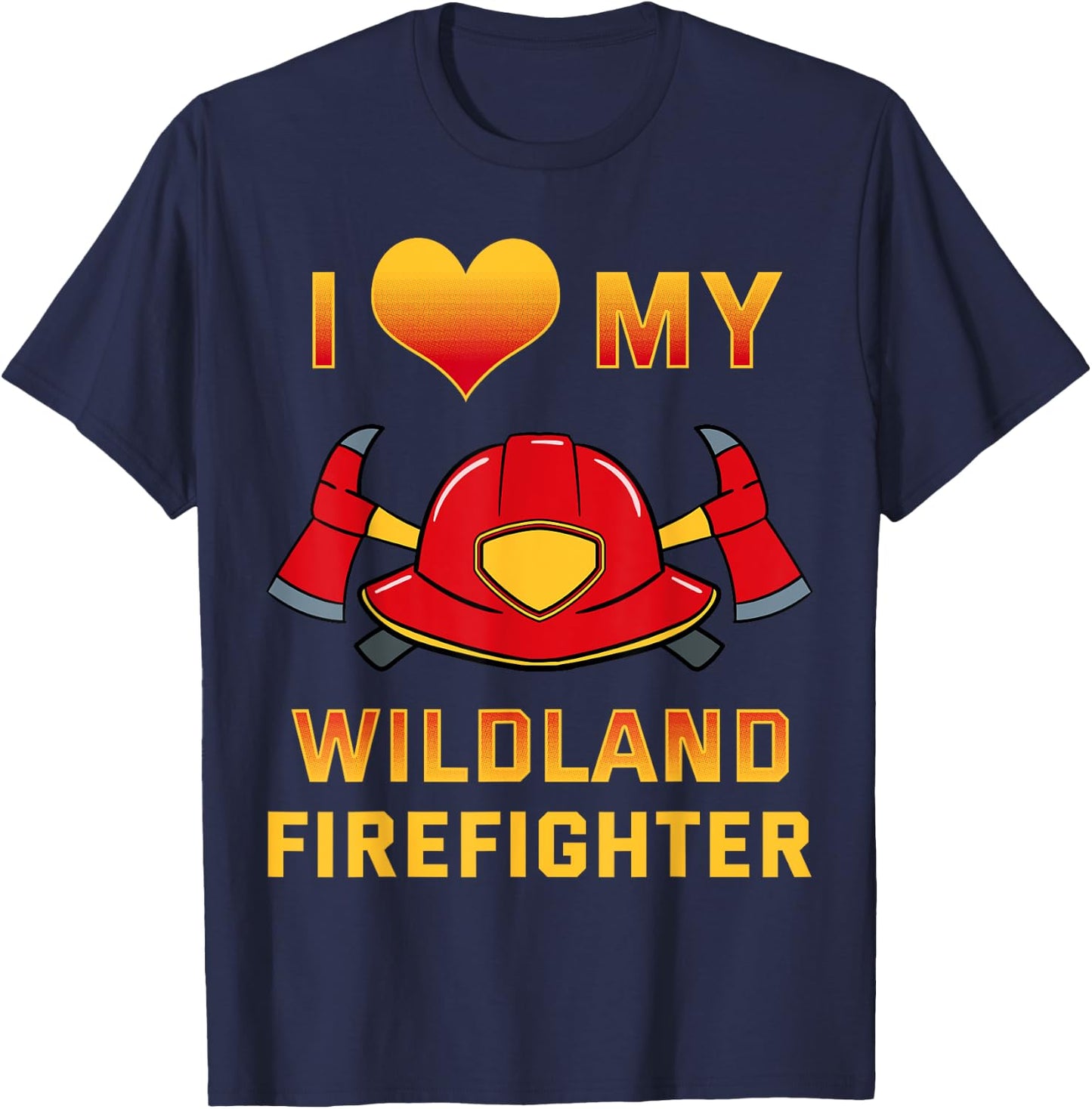 I Love My Wildland Firefighter Shirt Fireman Rescue Gift T-Shirt - T-Shirt | Navy