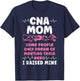CNA Nurse Certified Nursing Assistant Mom Cna Mom Some T-Shirt - T-Shirt | Navy