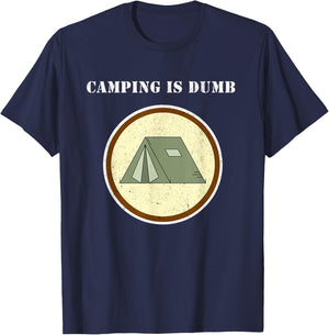 Camping is Dumb - I hate Camping - Funny Unhappy Camper Gift T-Shirt - T-Shirt | Navy