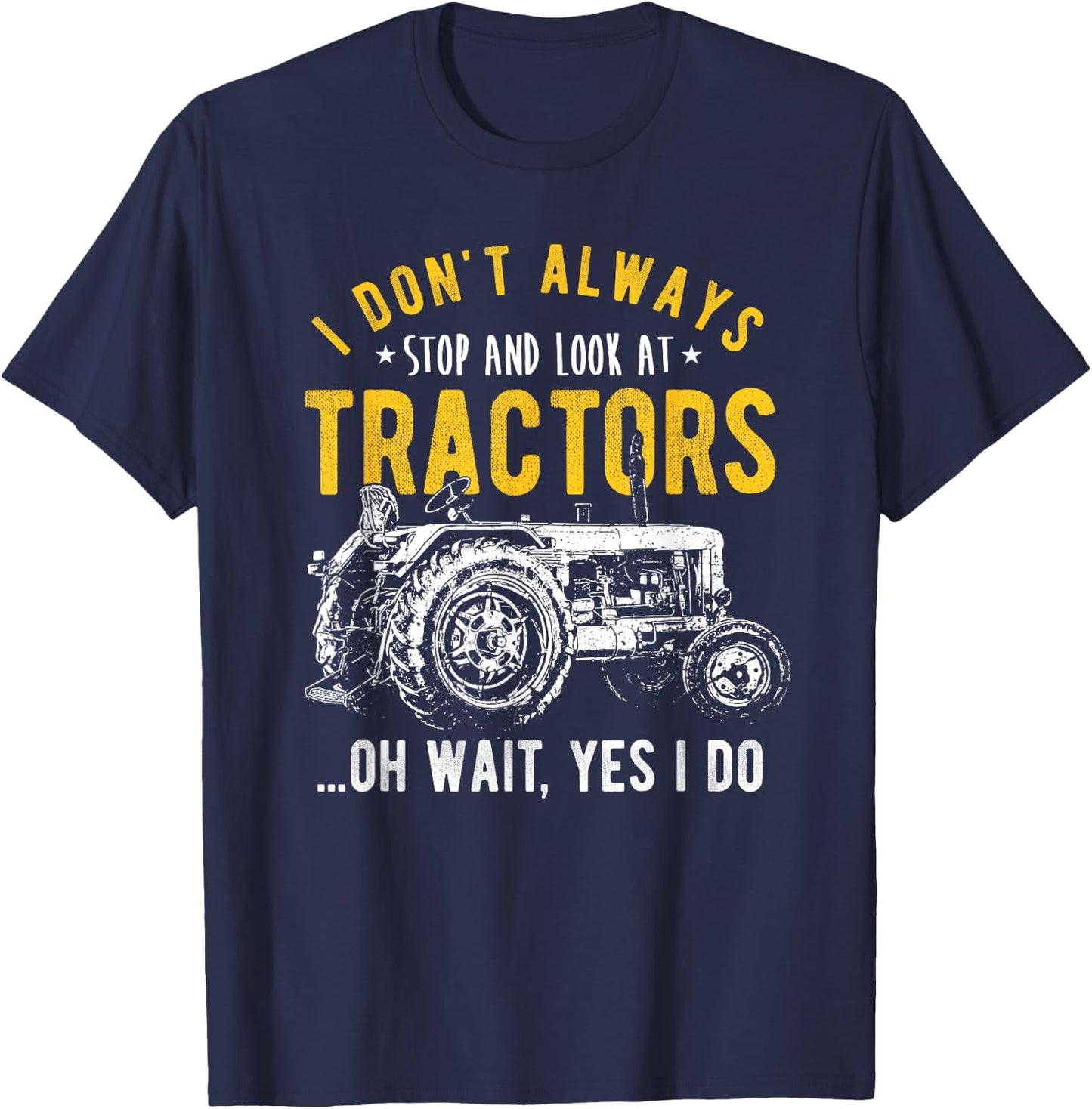 I Don't Always Stop Look At Tractors - Tractor T-Shirt - T-Shirt | Navy