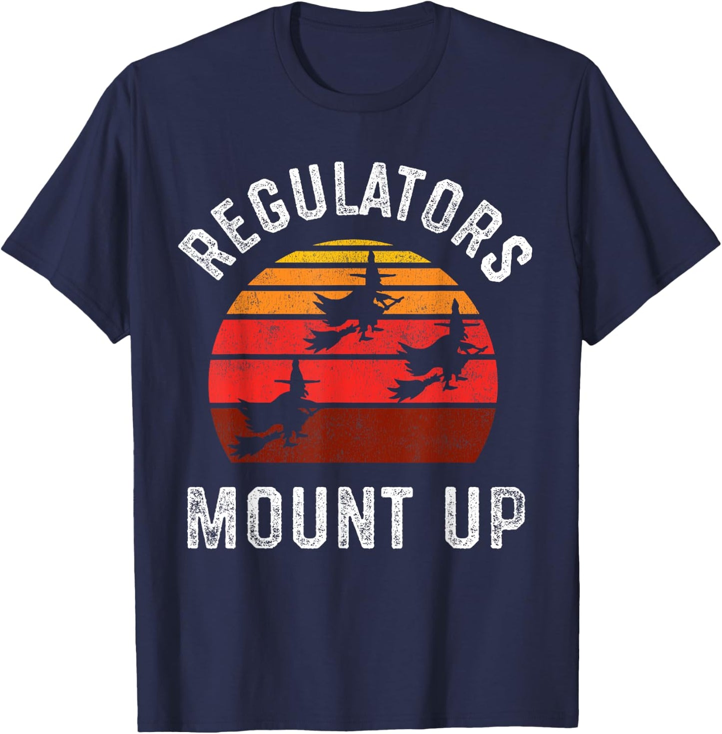 Regulators Mount Up, Funny Halloween Witch T-Shirt - T-Shirt | Navy