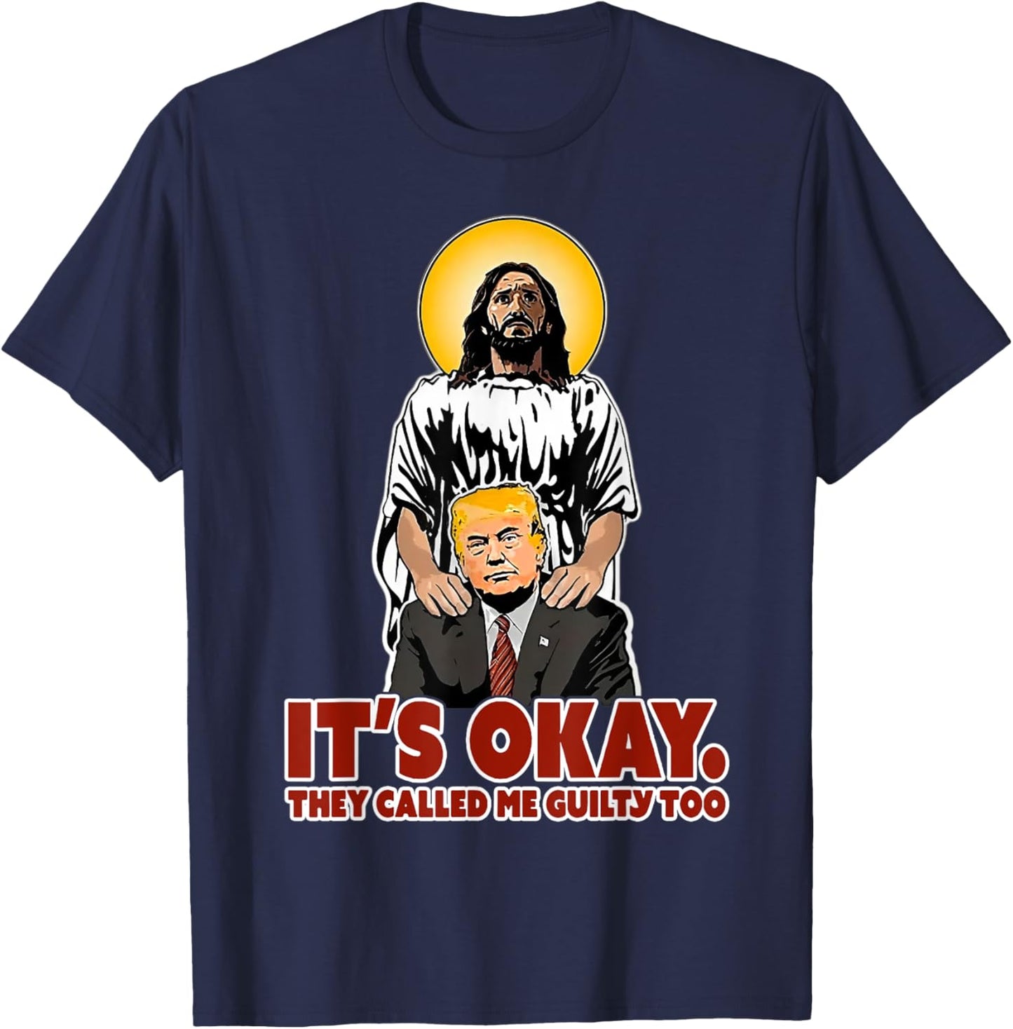 It's Okay They Called Me Guilty Too Funny Jesus Trump T-Shirt - T-Shirt | Navy
