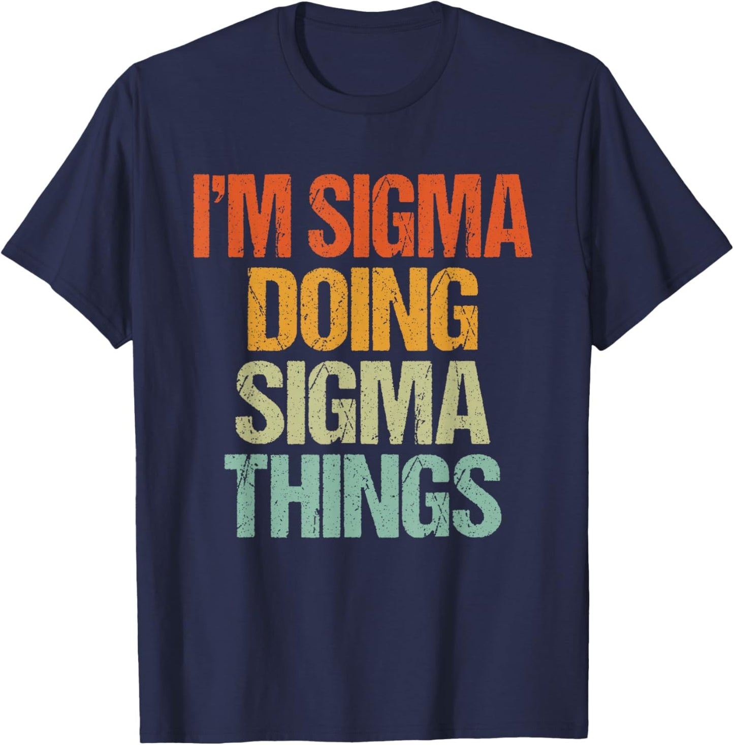 I'm Sigma Doing Sigma Things Shirt Funny Vintage Birthday T-Shirt - T-Shirt | Navy