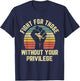 Fight for Those Without Your Privilege Shirt Civil Rights T-Shirt - T-Shirt | Navy