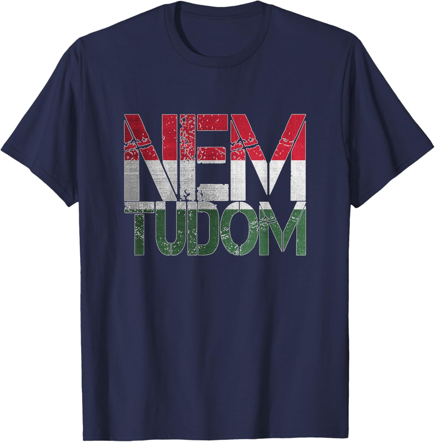 Funny Hungarian Hungary Roots Magyar Gifts Nem Tudom I Don't Know Magyarorszg Hungary Hungarian T-Shirt - T-Shirt | Navy