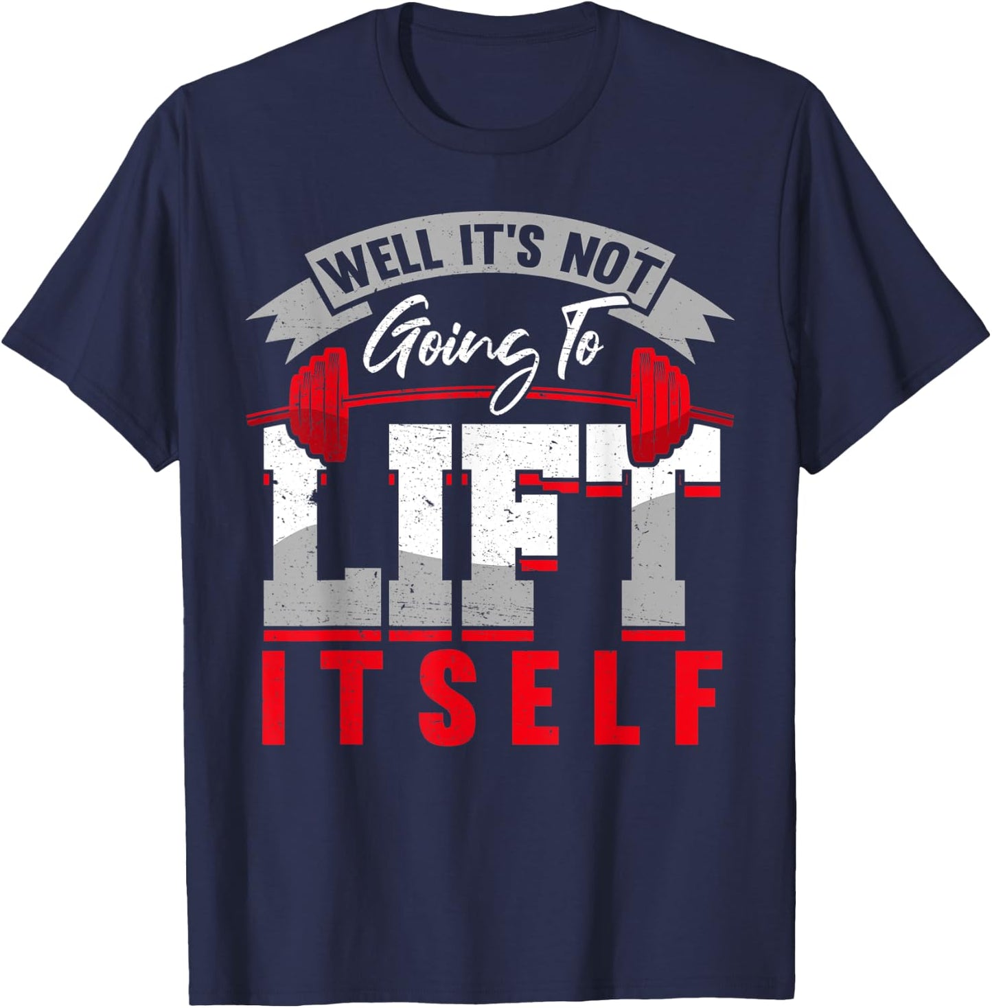 Gym Saying Its Not Going To Lift Itself Fit Gift Motivation T-Shirt - T-Shirt | Navy