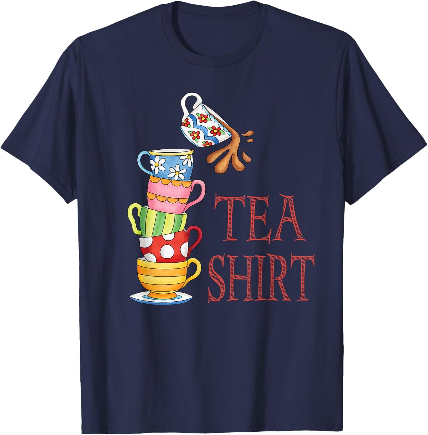 TEA SHIRT PUN Cute And Fun Teacups In A Tall Pile Of Cups T-Shirt - T-Shirt | Navy