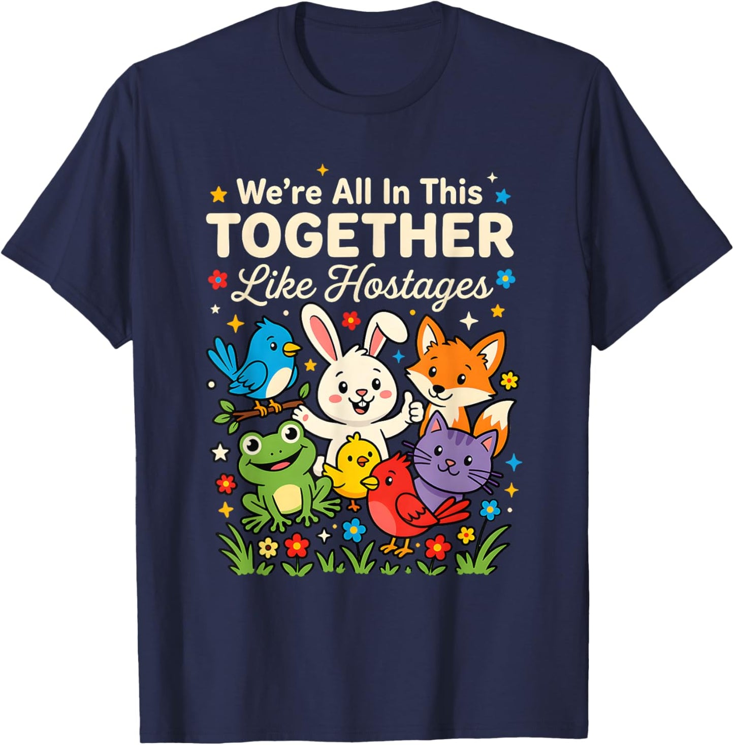 We're All in This Together Like Hostages Quirky Sarcastic T-Shirt - T-Shirt | Navy