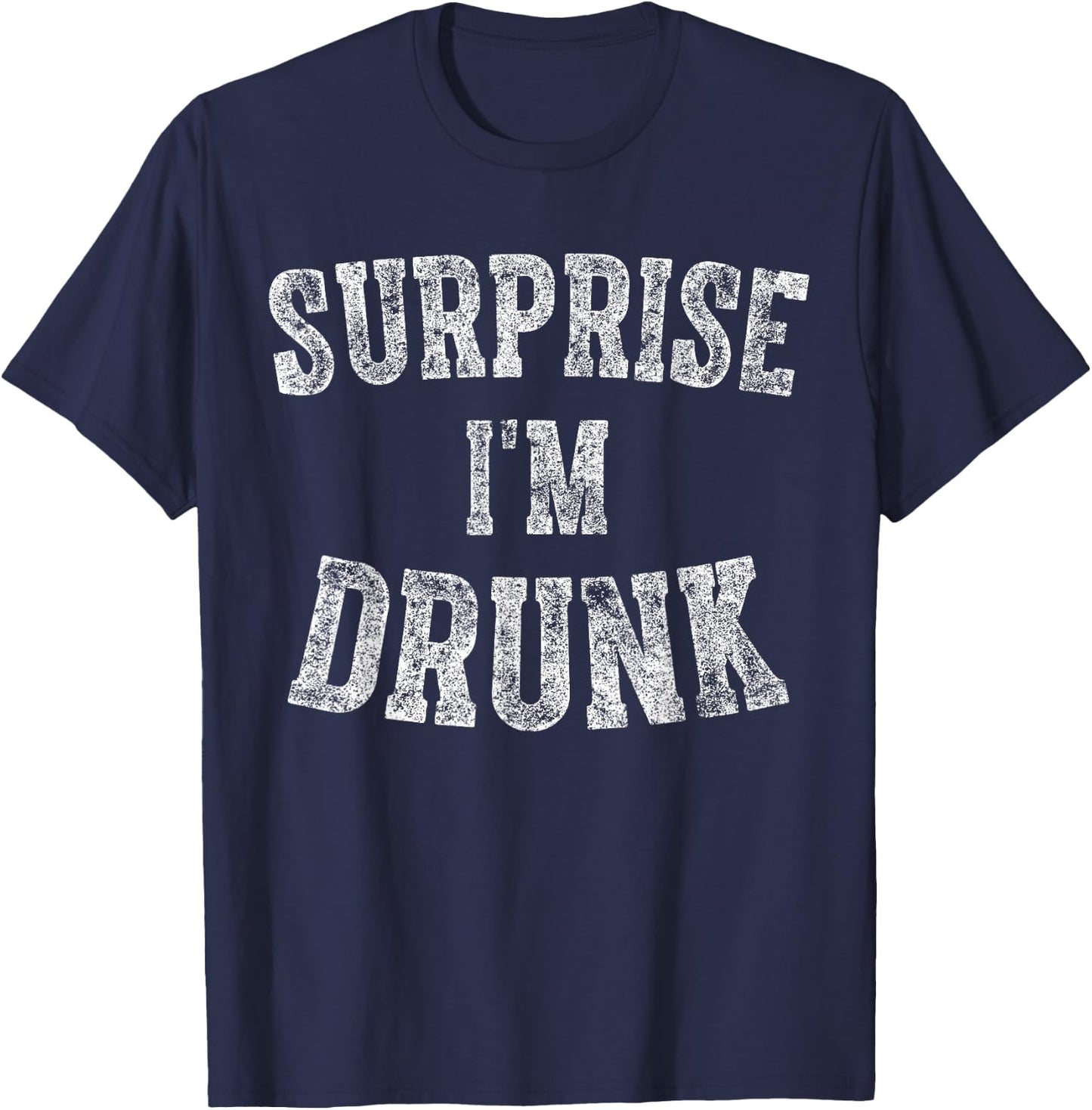 Cute Drinking Gift Funny Surprise I'm Drunk T-Shirt - T-Shirt | Navy