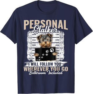 Personal Stalker Yorkshire Dog I'll Follow You Wherever You T-Shirt - T-Shirt | Navy