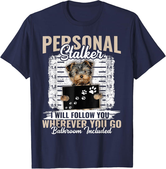 Personal Stalker Yorkshire Dog I'll Follow You Wherever You T-Shirt - T-Shirt | Navy