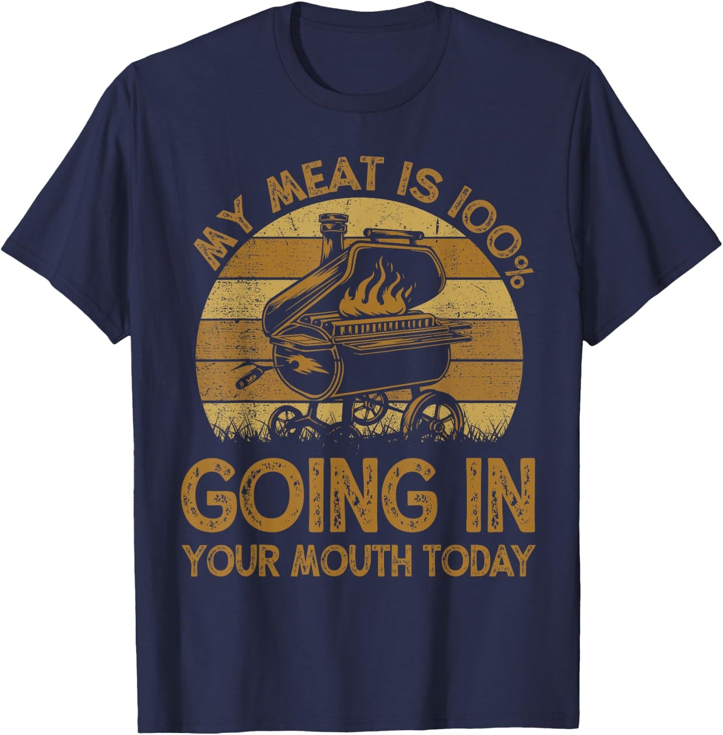 BBQ My Meat Is 100% Going In Your Mouth Today Funny Chef Dad T-Shirt - T-Shirt | Navy