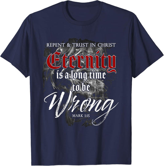 Evangelism Faith Gospel: Eternity is a Long Time to Be Wrong T-Shirt - T-Shirt | Navy