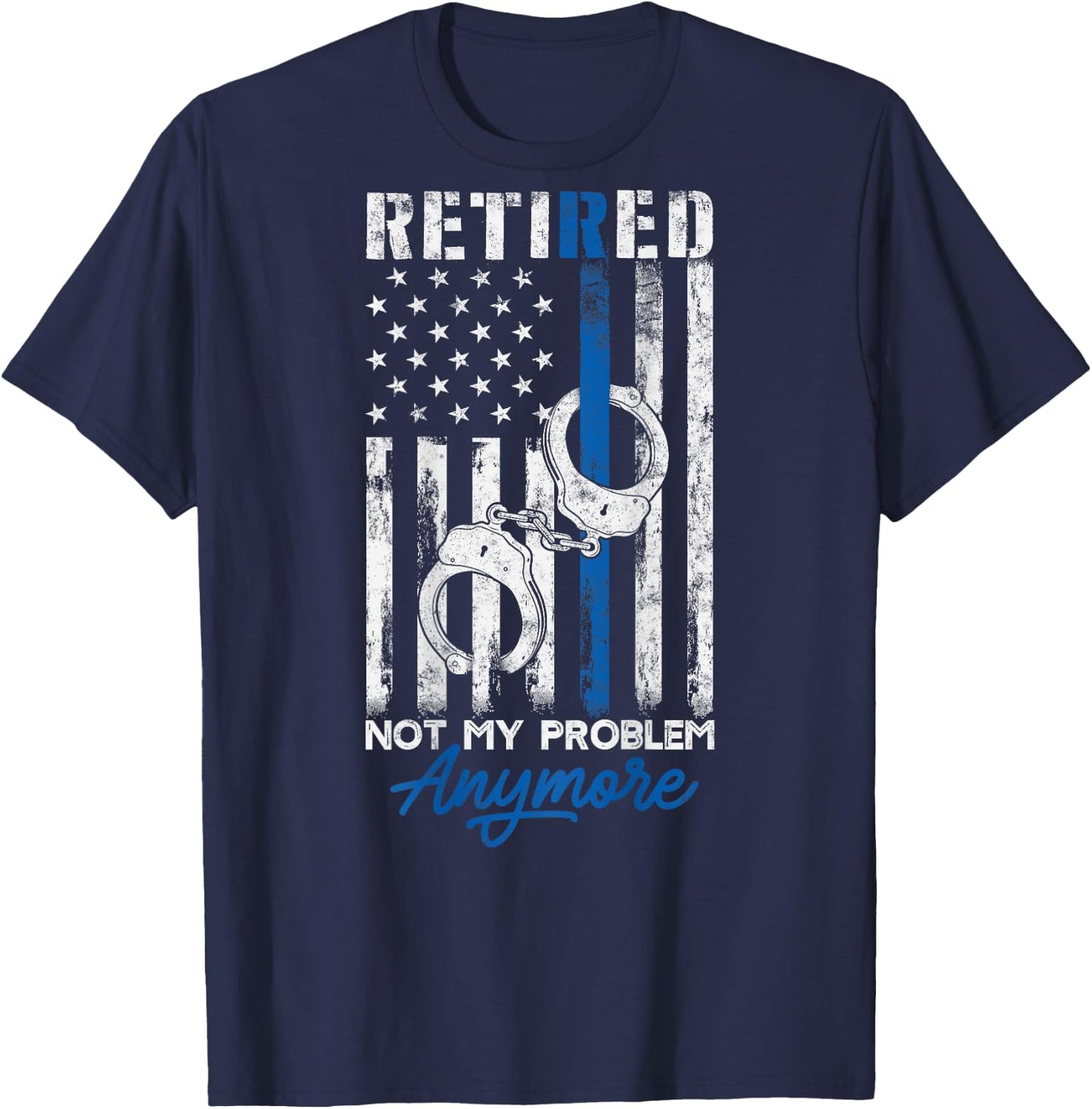 Funny Retired Humor gift Retired Police Not My Problem Anymore Thin Blue Line US Flag T-Shirt - T-Shirt | Navy