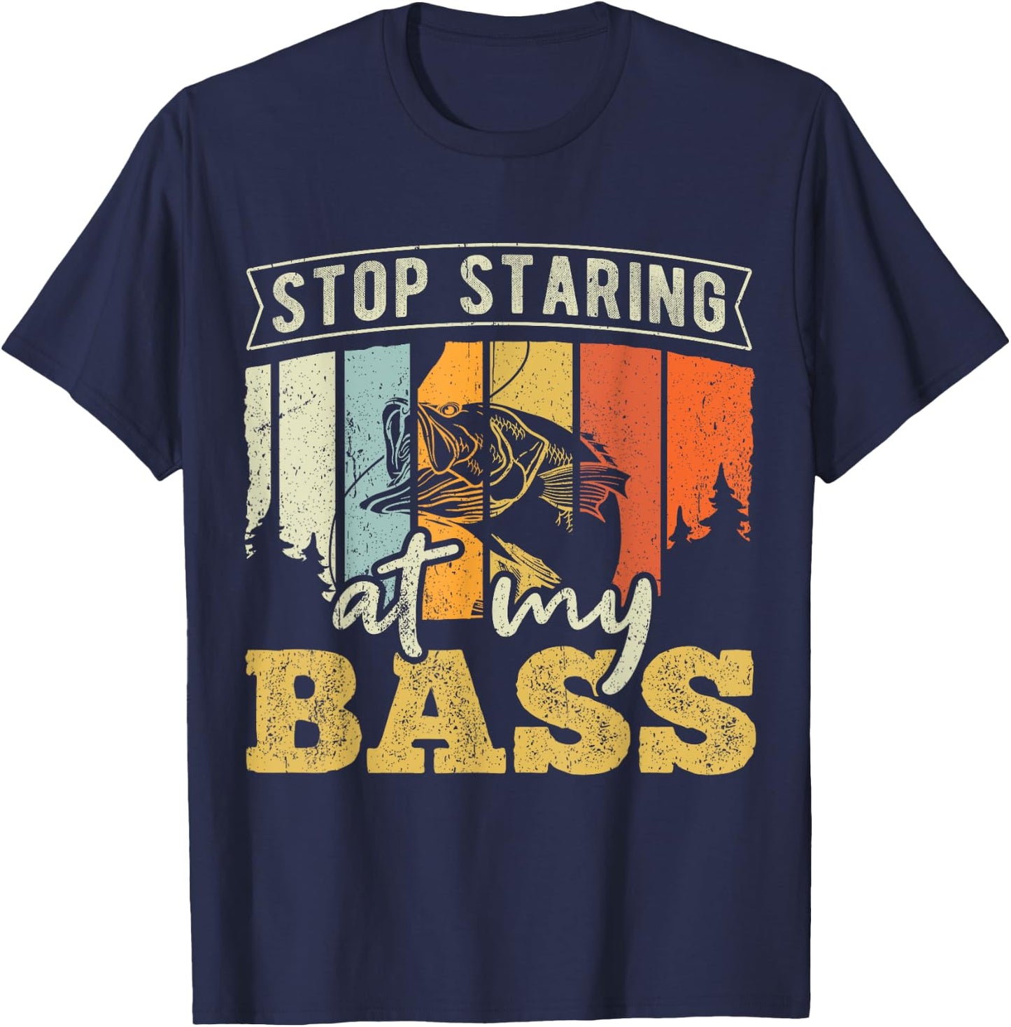 Stop staring at my Bass - Fishing T-Shirt - T-Shirt | Navy