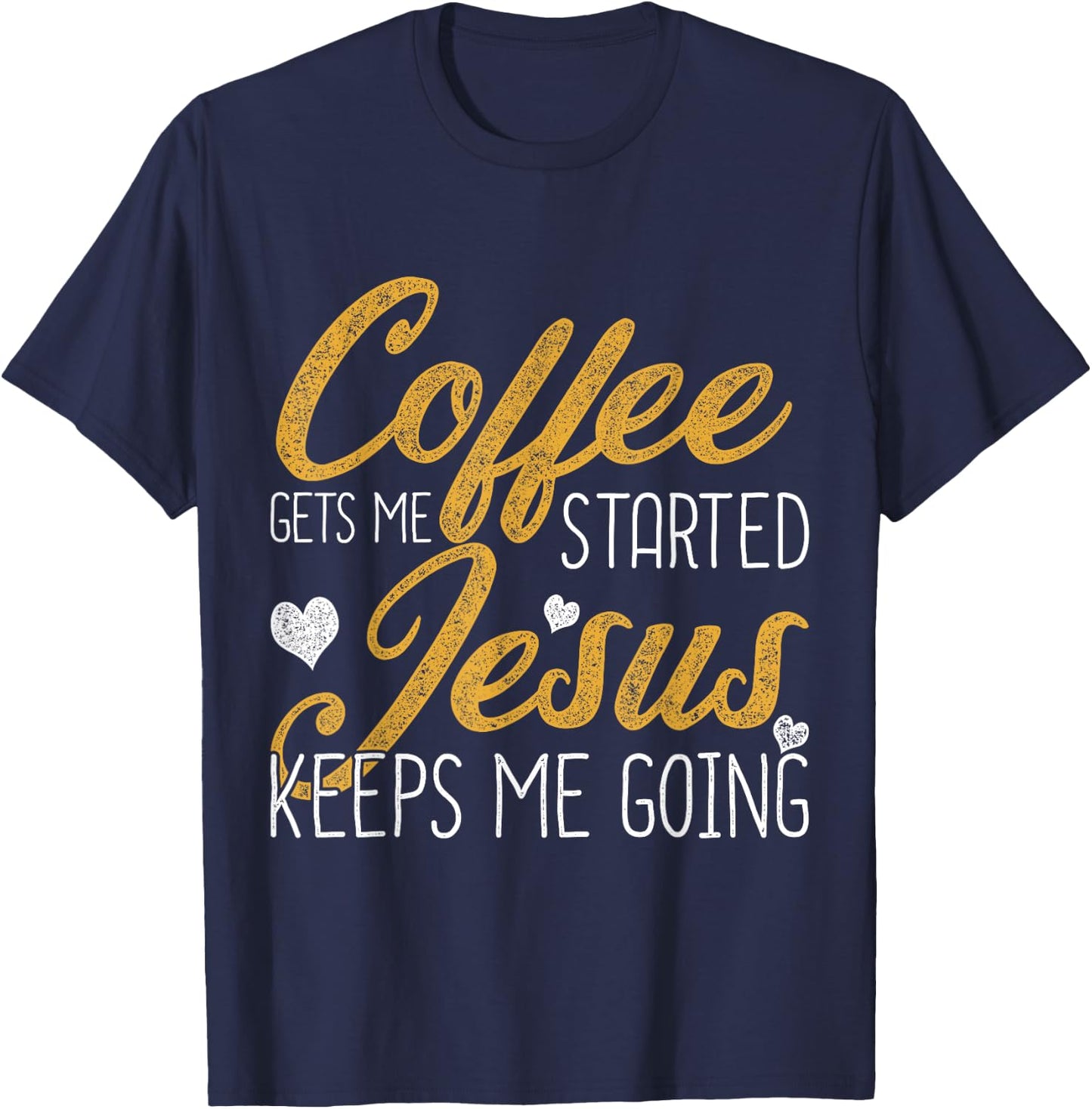 Coffee Gets Me Started Jesus Keeps Me Going Jesus T-Shirt - T-Shirt | Navy