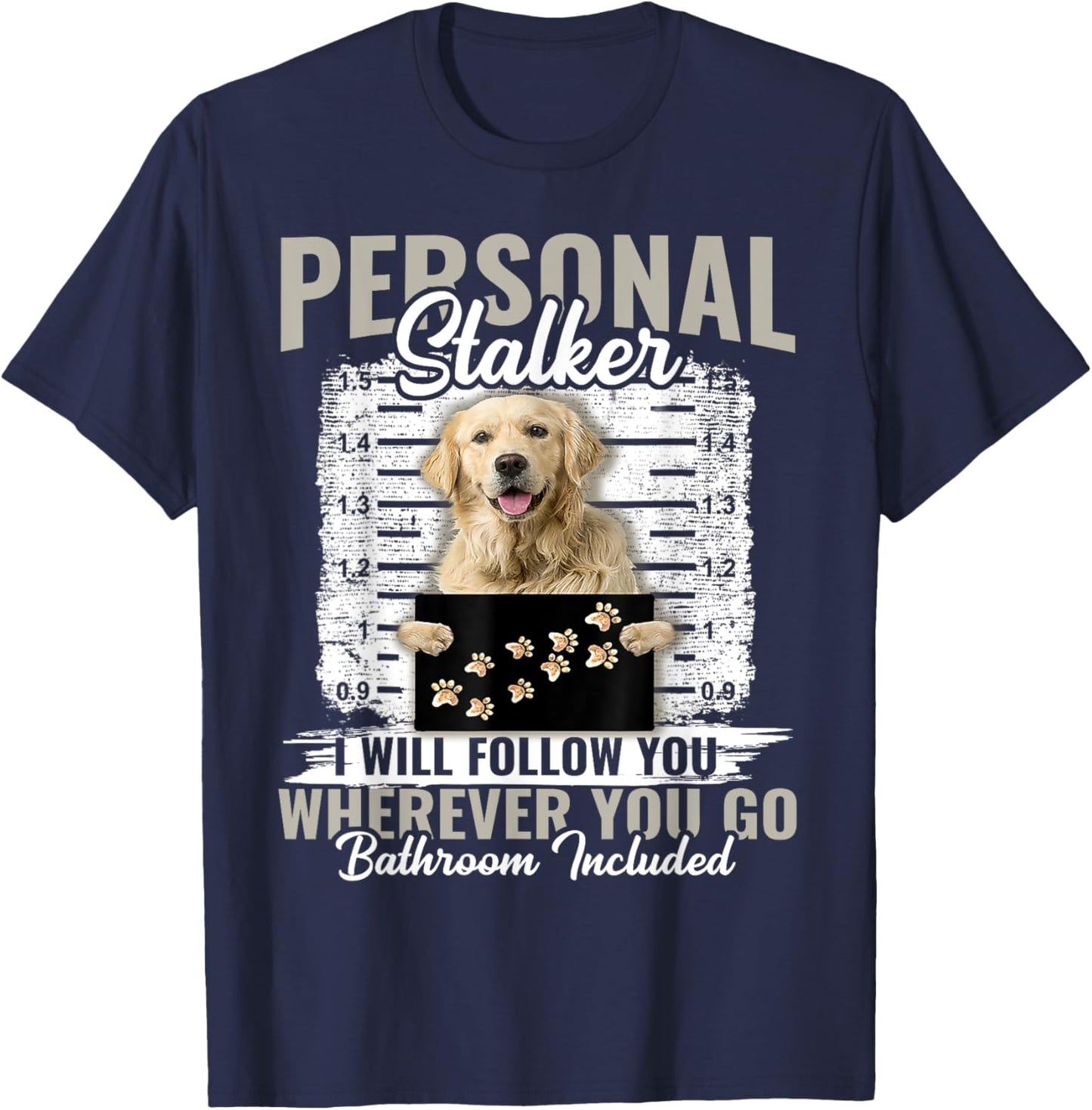 Personal Stalker Golden Retriever Dog I'll Follow You T-Shirt - T-Shirt | Navy