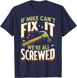 Handyman Repair If Mike Can't Fix It We're All Screwed T-Shirt - T-Shirt | Navy