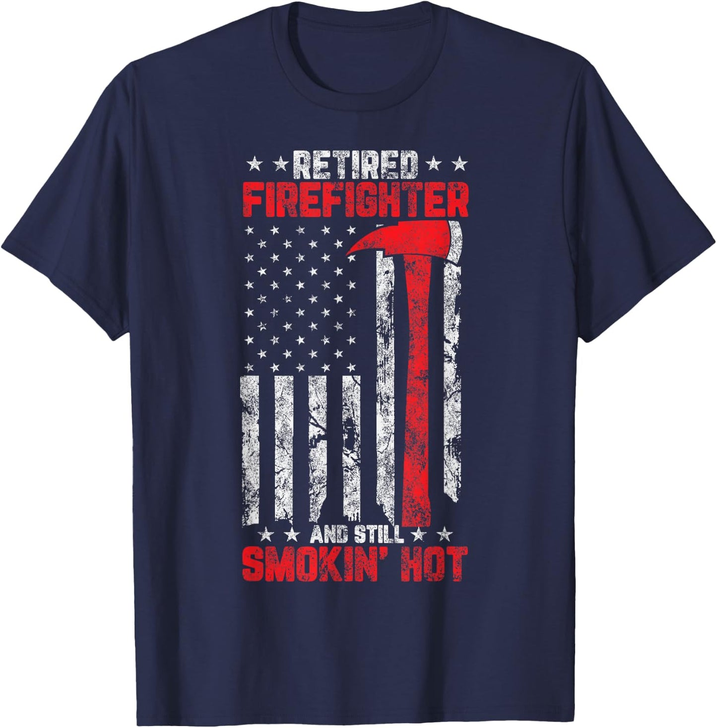 Retired firefighter and still smokin’ Hot Retirement Party T-Shirt - T-Shirt | Navy