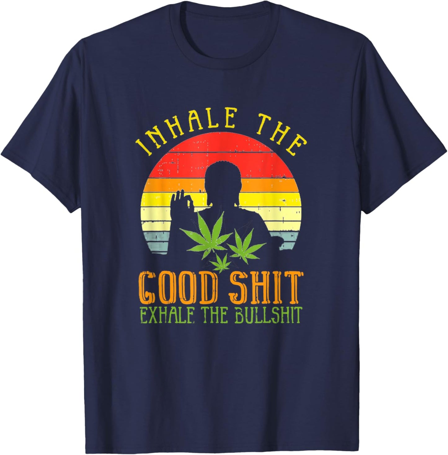 Inhale Good Shit Exhale Bullshit Weed Cannabis Yoga T-Shirt - T-Shirt | Navy