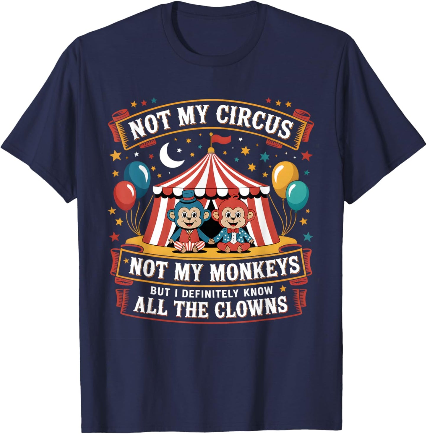 Not My Circus Not My Monkeys But I Definitely Know The Clown T-Shirt - T-Shirt | Navy