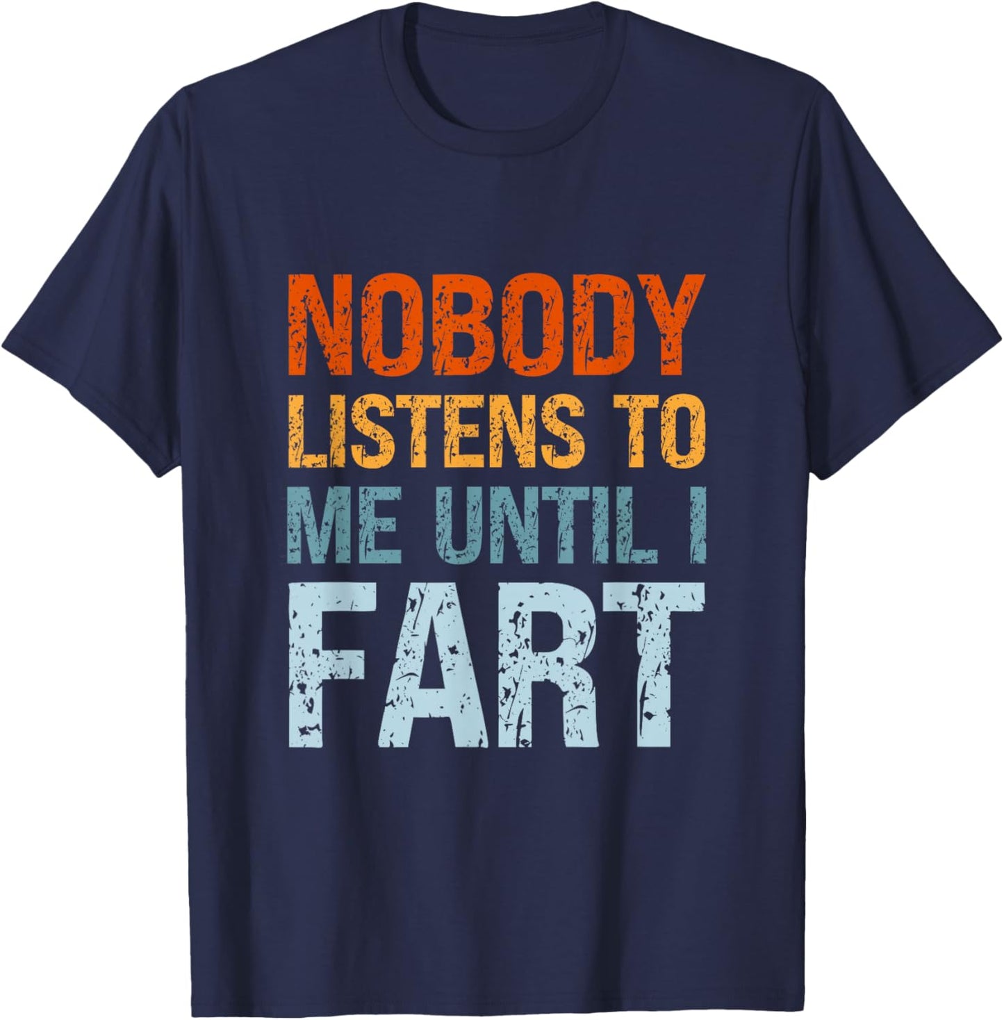 Fart Jokes Nobody Listens to Me Until I Fart Funny Dad T-Shirt - T-Shirt | Navy