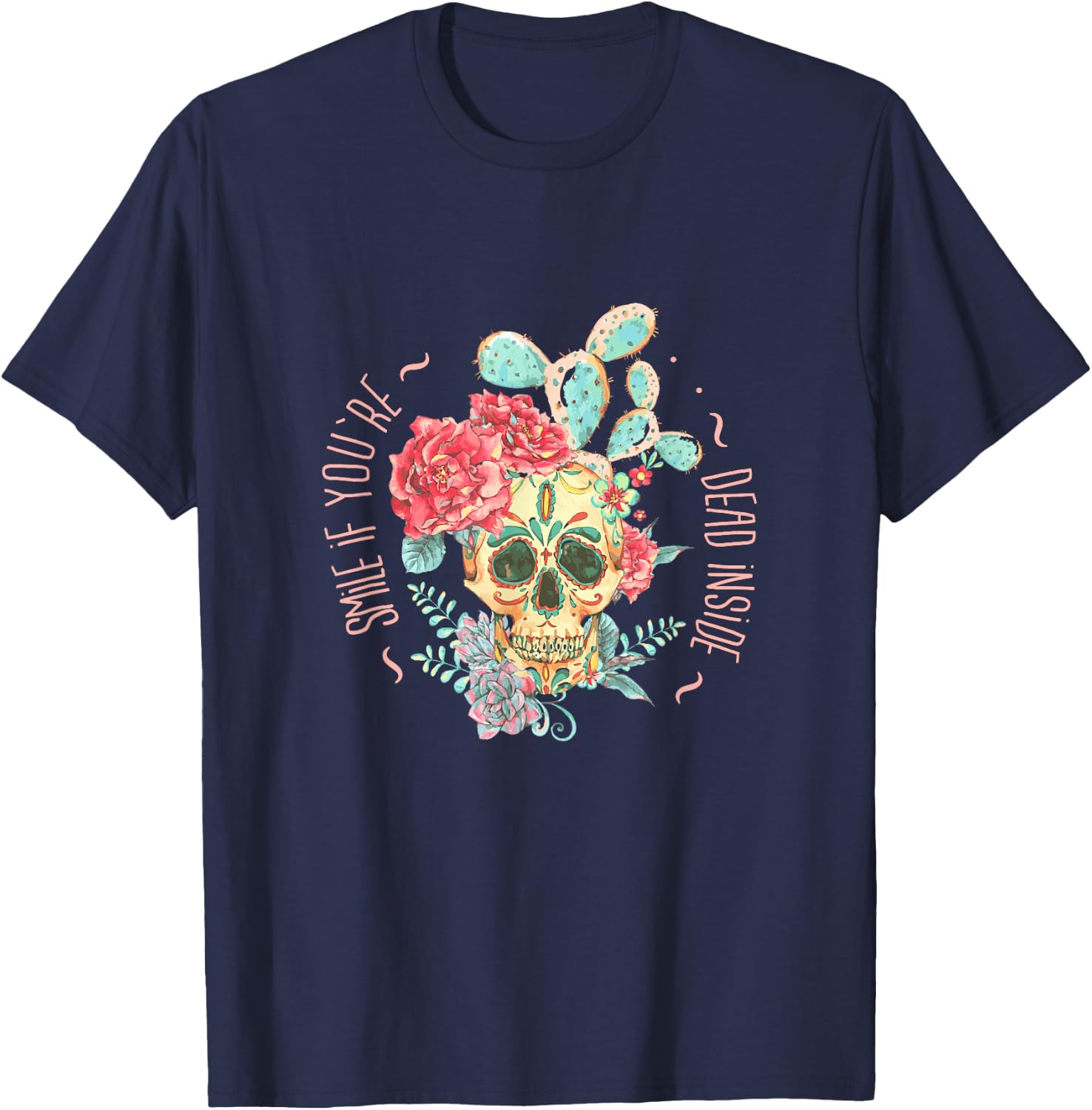 Smile If You're Dead Inside with Skull in Roses and Cactus T-Shirt - T-Shirt | Navy