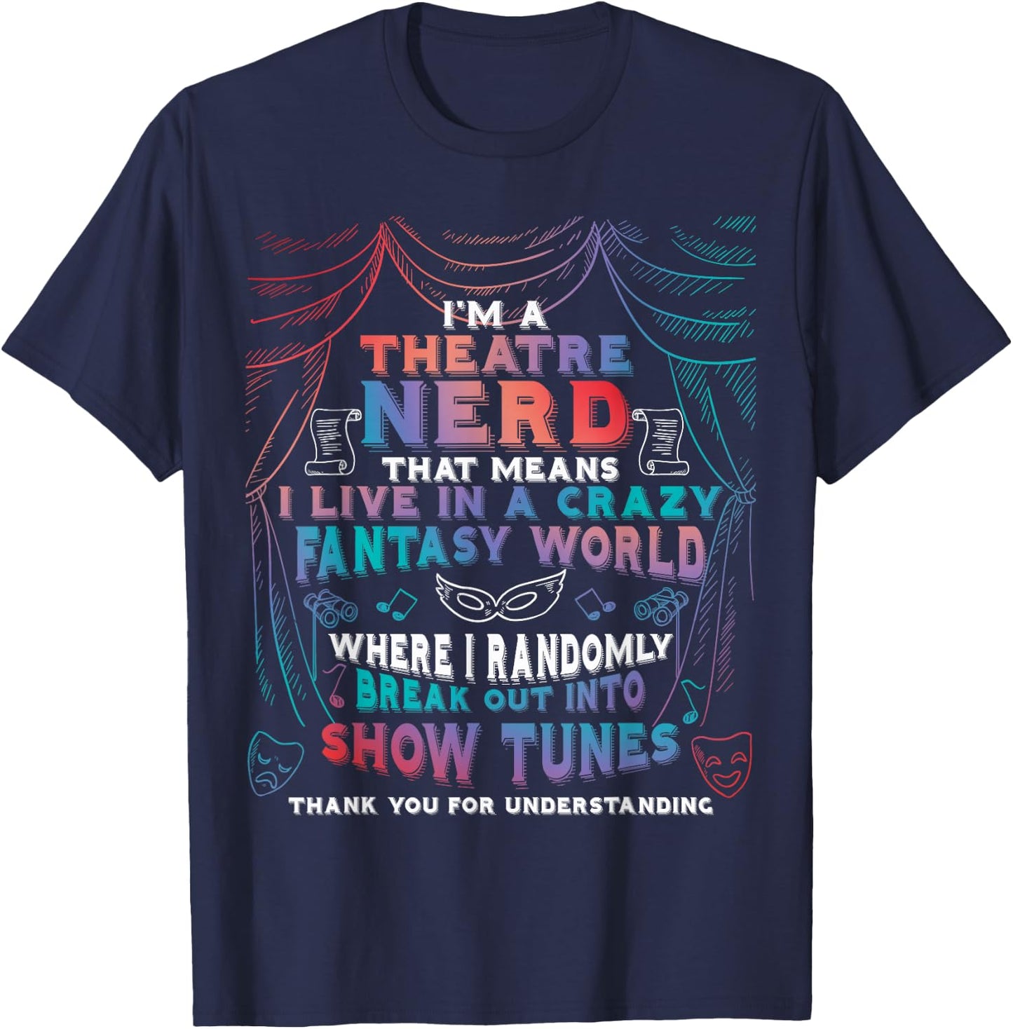 I Am Theatre Nerd Funny Musical Broadway Theater Thespian T-Shirt - T-Shirt | Navy