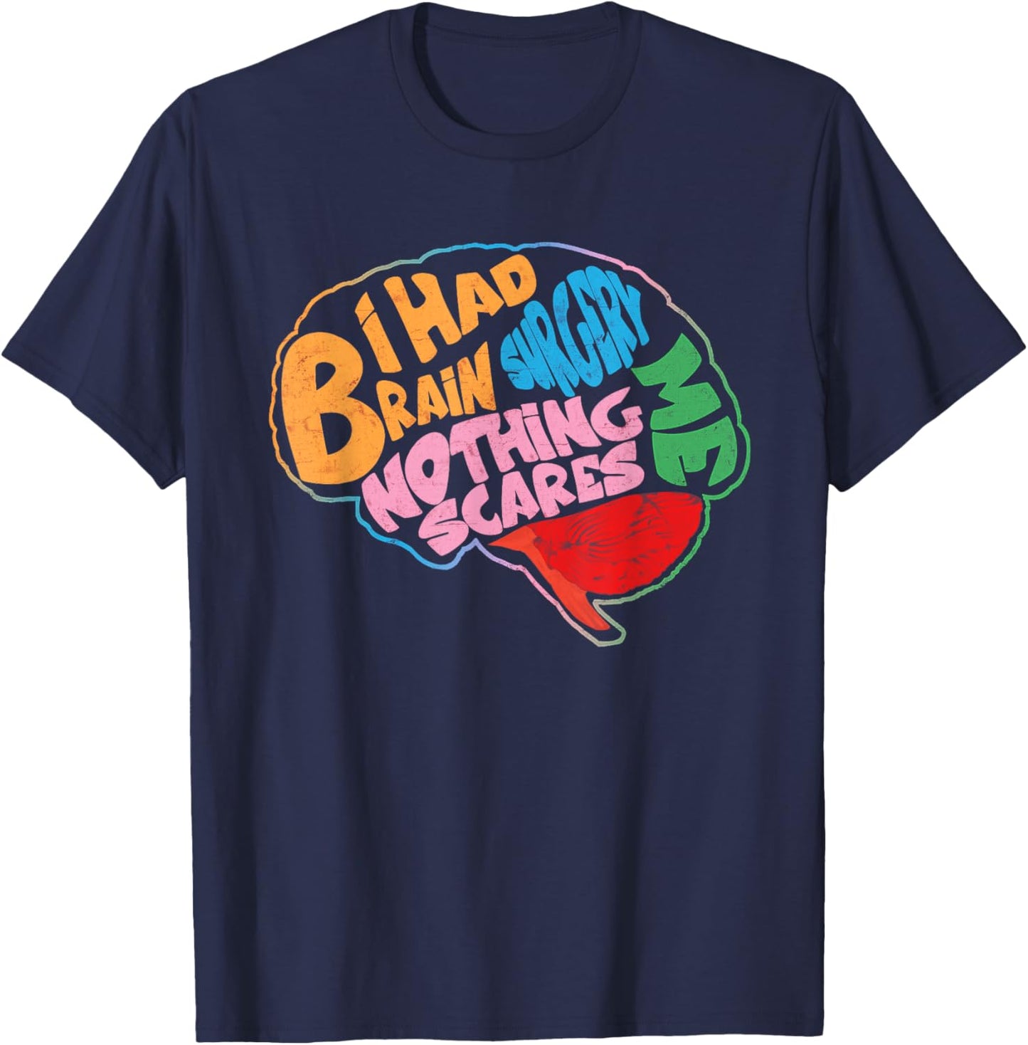I Had Brain Surgery Nothing Scares Me Brain Surgery Survivor T-Shirt - T-Shirt | Navy